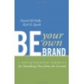 Be Your Own Brand: A Breakthrough Formula for Standing Out from the Crowd by Karl Speak, David McNally, Karl D Speak 